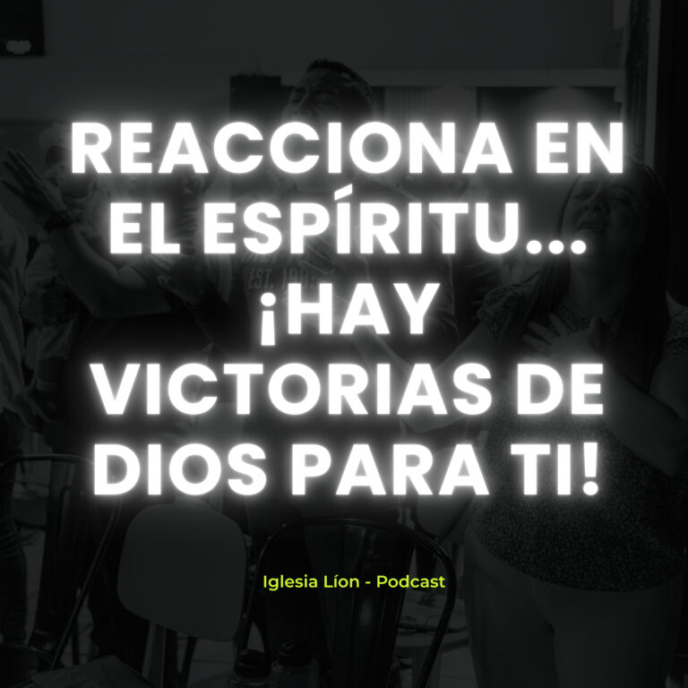 REACCIONA en el Espíritu… ¡Hay VICTORIAS DE DIOS para ti! – Iglesia Líon