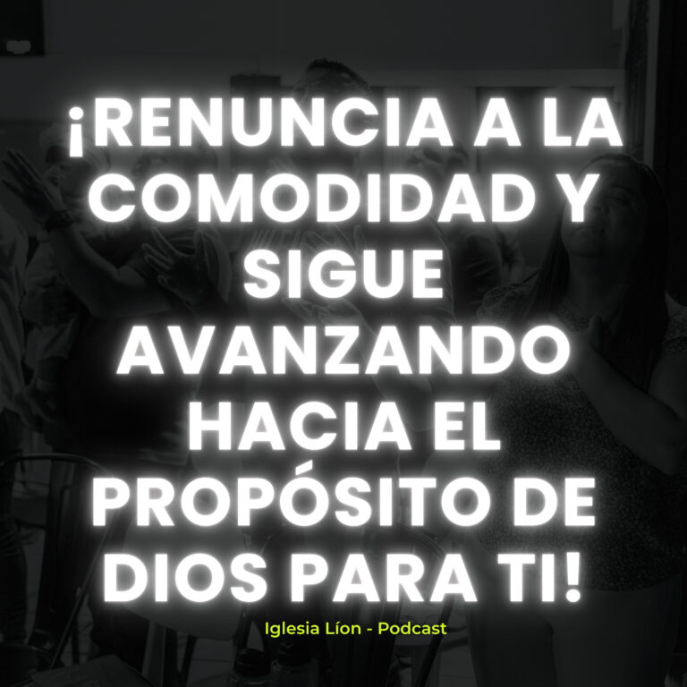 ¡RENUNCIA a la comodidad y sigue avanzando hacia el propósito que Dios tiene para ti!